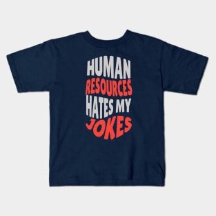 Human Resources Hates My Jokes Kids T-Shirt